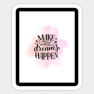 Make your dreams Happen Teeshirt Sticker